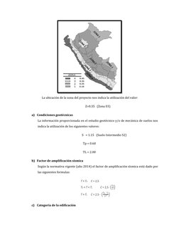 La ubicación de la zona del proyecto nos indica la utilización del valor:
Z=0.35   (Zona 03)
a) Condiciones geotécnicas
La in