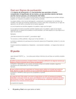 Qué son Signos de puntuación:
Los signos de puntuación son herramientas que permiten al lector 
comprender el significado de