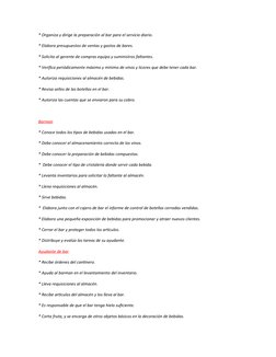 * Organiza y dirige la preparación al bar para el servicio diario.
* Elabora presupuestos de ventas y gastos de bares.
* Soli