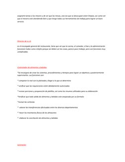 asignarle tareas a los mesero y de ver que las mesas, una vez que se desocupan esten limpias, asi como ver 
que el mesero est