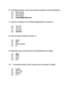 6. In Android studio, each new activity created must be defined in 
(a) 
Res/Layout 
(b) 
Build.gradle 
(c) 
Res/values 
(d)