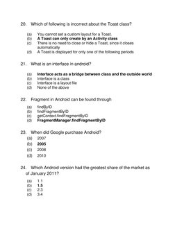 20. Which of following is incorrect about the Toast class? 
 
(a) 
You cannot set a custom layout for a Toast. 
(b) 
A Toast