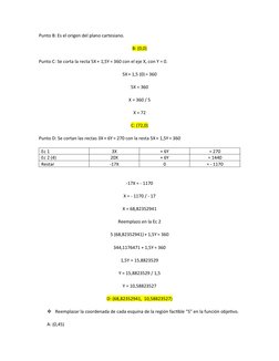 Punto B: Es el origen del plano cartesiano.
B: (0,0)
Punto C: Se corta la recta 5X + 1,5Y = 360 con el eje X, con Y = 0.
5X +