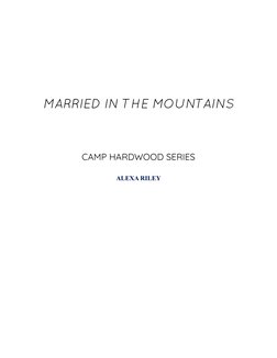 MARRIED IN THE MOUNTAINS
CAMP HARDWOOD SERIES
ALEXA RILEY
    
    
