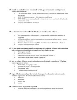 63. Cuando un Escolta Privado se encuentra de servicio, que documentación tendrá que llevar 
consigo obligatoriamente.
a)
TIP