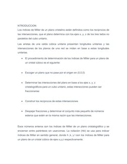 NTRODUCCION
Los índices de Miller de un plano cristalino están definidos como los recíprocos de
las intersecciones, que el pl