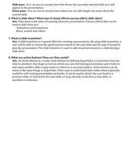 Slide pane : It is  an area in normal view that shows the currently selected slide as it will 
appear in the presentation. 
N