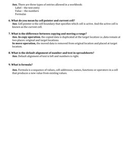 Ans. There are three types of entries allowed in a workbook: 
Label – the text entry 
Value – the numbers 
Formulas 
 
6. Wha