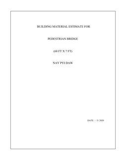 DATE : / 5/ 2020
PEDESTRIAN BRIDGE
BUILDING MATERIAL ESTIMATE FOR
(68 FT X 7 FT)
NAY PYI DAW