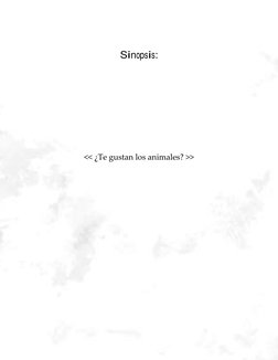  
 
 
Sinopsis: 
 
 
 
 
 
 
 
<< ¿Te gustan los animales? >> 
 
 
 
 
 
 
 
 
 
