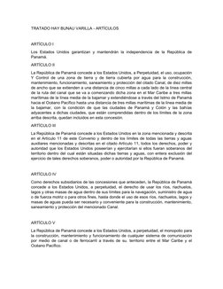 TRATADO HAY BUNAU VARILLA - ARTÍCULOS
ARTÍCULO I
Los  Estados  Unidos  garantizan  y  mantendrán  la  independencia  de  la