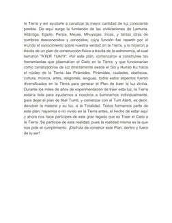 la Tierra y así ayudarle a canalizar la mayor cantidad de luz consciente
posible. De aquí surge la fundación de las civilizac