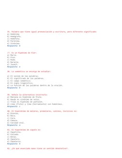35. Palabra que tiene igual pronunciación y escritura, pero diferente significado:
a) Homónima 
b) Homógrafa.
c) Homófona. 
d