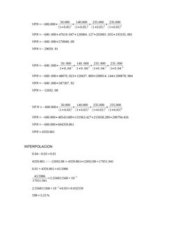 VPN=−600.000+ 50.000
(1+0.05)
1+ 140.000
(1+0.05)
2+ 235.000
(1+0.05)
3+ 235.000
(1+0.05)
4
VPN=−600.000+47619.047+126984 .12