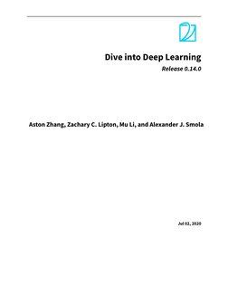Dive into Deep Learning
Release 0.14.0
Aston Zhang, Zachary C. Lipton, Mu Li, and Alexander J. Smola
Jul 02, 2020
