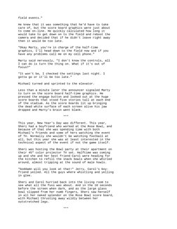 field events."
 He knew that it was something that he'd have to take
 care of, but the score board graphics were just about