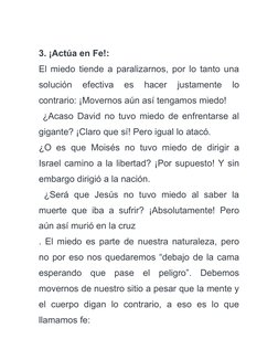 3. ¡Actúa en Fe!:
El miedo tiende a paralizarnos, por lo tanto una
solución  efectiva  es  hacer  justamente  lo
contrario: ¡