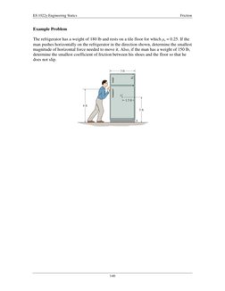 ES 1022y Engineering Statics 
 
Friction 
140 
Example Problem 
 
The refrigerator has a weight of 180 lb and rests on a tile