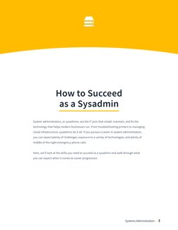 Systems Administration  •   3
How to Succeed 
as a Sysadmin
System administrators, or sysadmins, are the IT pros that install