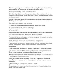 -Está bien, ¿pero alguna vez se dio cuenta de que hay hormigas de ojos chicos, 
de ojos grandes, de patas cortas, de peinado