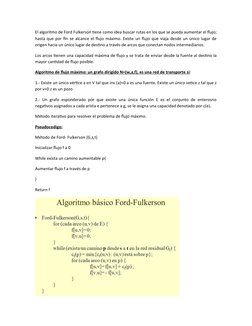 El algoritmo de Ford Fulkerson tiene como idea buscar rutas en los que se pueda aumentar el flujo;
hasta que por fin se alcan