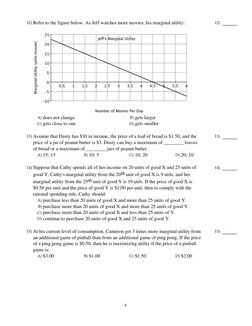 12) Refer to the figure below. As Jeff watches more movies, his marginal utility:
A) does not change
B) gets larger
C) gets c