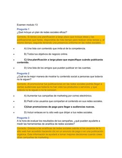 Examen modulo 13
Pregunta 1
¿Qué incluye un plan de redes sociales eficaz?
Correcto. Si tienes una planificación a largo plaz