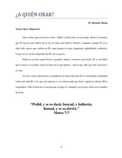 6 
 
¿A QUIE N ORAR? 
Pr. Ricardo Marín 
 
Texto Clave: Mateo 6:6 
 
 
Orar a Dios, que está en los cielos.  Hablé con Él com