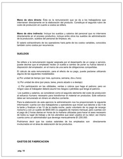 Mano de obra directa: Ésta es la remuneración que se da a los trabajadores que
intervienen directamente en la elaboración del