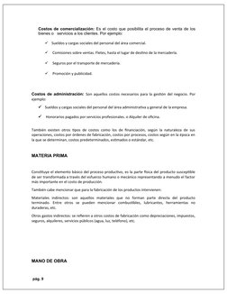 Costos de comercialización: Es el costo que posibilita el proceso de venta de los
bienes o   servicios a los clientes. Por ej