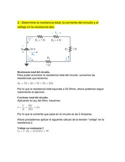 2.- Determine la resistencia total, la corriente del circuito y el 
voltaje en la resistencia dos.
Resistencia total del circ