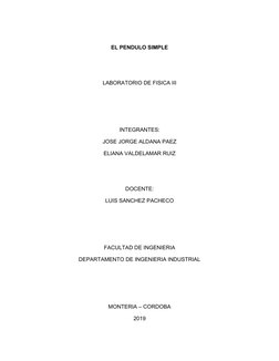 EL PENDULO SIMPLE
LABORATORIO DE FISICA III
INTEGRANTES: 
JOSE JORGE ALDANA PAEZ 
ELIANA VALDELAMAR RUIZ 
DOCENTE:
LUIS SANCH