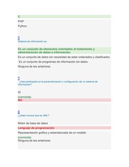 C
PHP
Python
 
5
Sistema de información es:
Es un conjunto de elementos orientados al tratamiento y 
administración de datos