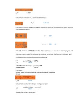 𝑦_1=
0.2657
Calculamos la velocidad 𝑽𝟏,a la entrada del estanque
𝑉_1=
6.27 m/s
Calculamos el número de FROUD 𝑭𝒓𝟏,a la 