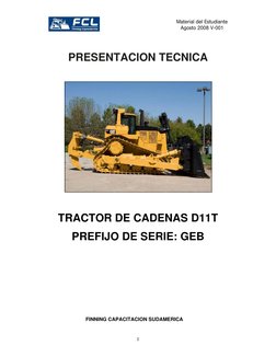 1 
Material del Estudiante 
Agosto 2008 V-001
 
PRESENTACION TECNICA 
 
 
 
TRACTOR DE CADENAS D11T 
PREFIJO DE SERIE: GEB