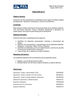 2 
Material del Estudiante 
Agosto 2008 V-001
 
TRACTOR D11T 
 
Objetivo General: 
Al término de esta presentación el parti