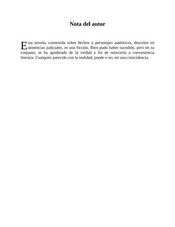 E
Nota del autor
sta novela, construida sobre hechos y personajes auténticos, descritos en
sentencias judiciales, es una ficc
