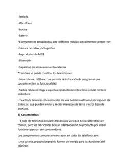 -Teclado
-Micrófono
-Bocina
-Batería
*Componentes actualizados: Los teléfonos móviles actualmente cuentan con:
-Cámara de vid