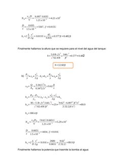 h=12.60ft
N R= v A D
V
=
(6.097) (0.835)
1.21x 10
−5
=4.21 x10
5
D
ε =
0.835
1.5 x10
−4=5567, (f =0.0155)
hL=f L
D
v
2
2g=(0.