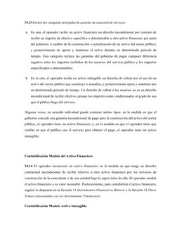 34.13 Existen dos categorías principales de acuerdos de concesión de servicios:
a.
En una, el operador recibe un activo finan