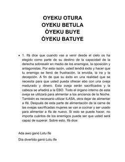 OYEKU OTURA
OYEKU BETULA 
ÒYEKU BUYE
ÒYEKU BATUYE
1. Ifá dice que cuando vas a venir desde el cielo os ha
elegido como parte