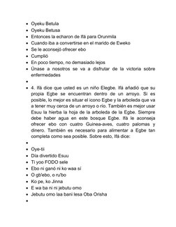 Oyeku Betula
Oyeku Betusa
Entonces la echaron de Ifá para Orunmila
Cuando iba a convertirse en el marido de Eweko
Se le