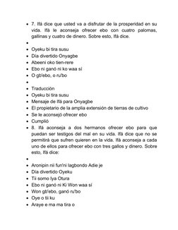 7. Ifá dice que usted va a disfrutar de la prosperidad en su
vida.  Ifá  le  aconseja  ofrecer  ebo  con  cuatro  palomas,
g