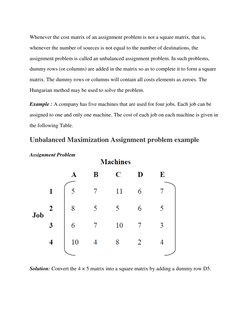 Whenever the cost matrix of an assignment problem is not a square matrix, that is, 
whenever the number of sources is not equ