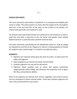 … 4 … 
 
VEHICLE FOR PAINTS: 
 
The most commonly used vehicle is Linseed Oil. It is transparent and slightly pale  
cream