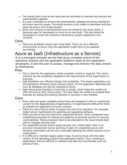 
The overall cost is low as the resources are allocated on demand and servers are
automatically updated.

It is less vulner