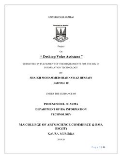 UNIVERSITY OF MUMBAI
Project
On
  “ Desktop Voice Assistant
 
   ”  
SUBMITTED IN FULFILMENT OF THE REQIREMENTS FOR THE BSc I