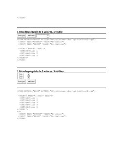 </form>
1 lista desplegable de 3 valores. 1 visible
 
 
<FORM METHOD="POST" ACTION="http://miservidor/cgi-bin/test2-cgi">
 <I