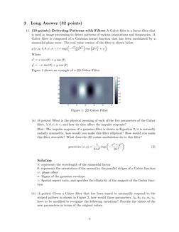 3
Long Answer (32 points)
11. (10 points) Detecting Patterns with Filters A Gabor ﬁlter is a linear ﬁlter that
is used in ima
