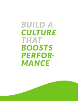 BUILD A
CULTURE
THAT
BOOSTS
PERFOR- 
MANCE

